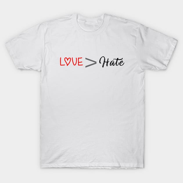 love is greater than hate T-Shirt by zrika